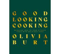 Good Looking Cooking : Bringing love to your kitchen table with delicious food
