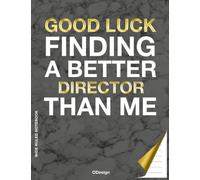 Good Luck Finding a Better Director Than Me Notebook: Blank Lined Notebook for Director / 8.5 x11 Boss Day Notebook, Funny Notebooks For The Office, Sarcastic Notepads With Sayings