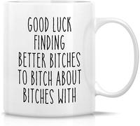 “Good Luck Finding Better Bitches to Bitch About” Mug - 11 Oz Novelty Drinking Cup (White with Black Handle/Inner) | Sarcastic Inspirational Farewell Gift (Men/Women)