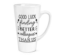 Good Luck Finding Better Colleagues Than Us 17oz Large Latte Mug Cup