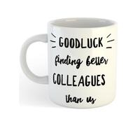 Good Luck Finding Better Colleagues Than Us | Funny Gift Idea Cup Tea Coffee | 11oz White Mug