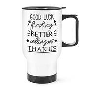Good Luck Finding Better Colleagues Than Us Travel Mug Cup with Handle