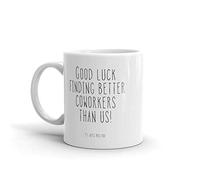 Good Luck Finding Better Coworkers Than Us P.S. We'll Miss You Funny Goodbye Coworker Coffee Mug | Coworker Leaving New Job Gift Unique Gift Novelty Ceramic Coffee Mug Tea Cup White