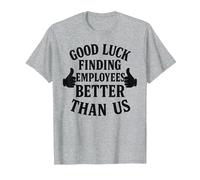 Good Luck Finding Better Employees Than Us T-Shirt, Men, Heather Grey, 4X-Large