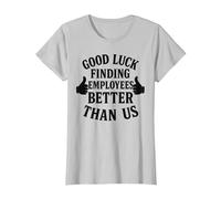 Good Luck Finding Better Employees Than Us T-Shirt, Women, Silver Grey, XX-Large