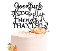 Good Luck Finding Better Friends Than Us Cake Topper, Farewell Cake Decor, Friends Moving Away/Going Away/Birthday/Graduation Party Decorations
