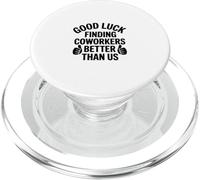 Good Luck Finding Coworkers Better Than Us, Coworker Leaving PopSockets PopGrip for MagSafe