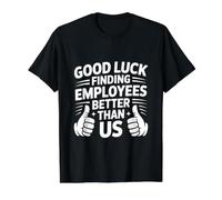 Good Luck Finding Employees Better Than Us Value Graphic T-Shirt, Men, Black, L