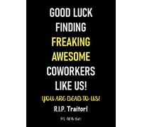Good Luck Finding Freaking Awesome Coworkers Like Us! - You Are Dead to Us!: Coworker Leaving Gifts | Funny Gift for Coworker - Colleague Going Away | ... Notebook (Funny Gifts for Coworkers Leaving)