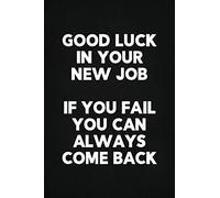 Good Luck In Your New Job - If You Fail You Can Always Come Back: Funny Work Farewell Gift Notebook 6x9 Blank Ruled Pages