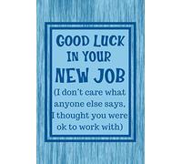 Good Luck In Your New Job: Notebook - Funny Passive Aggressive Leaving Gift For Coworker, Colleague or Friend With New Job. Perfect Gag Gift For Retirement Party.