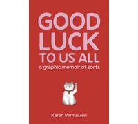 Good Luck To Us All: A Graphic Memoir of Sorts