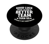 Good Luck Trying To Find A Better Team Than Us Spoiler PopSockets Adhesive PopGrip