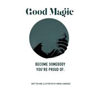Good Magic: Become Somebody You're Proud Of.