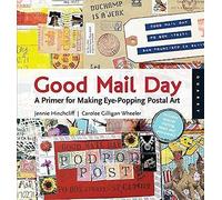 Good Mail Day: A Primer for Making Eye-Popping Postal Art