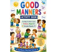 Good Manners Activity Book for Kids Ages 4-8: Fun Activities to Learn Kindness, Respect, Responsibility, Gratitude, Social Skills, Etiquette and Positive Behavior
