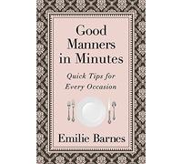 Good Manners in Minutes: Quick Tips for Every Occasion