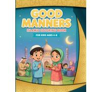 Good Manners Islamic Coloring Book for Kids Ages 4-8: Fun and Educational Islamic Coloring Pages to Teach Kindness, Respect, Gratitude, Sharing, and Positive Muslim Values