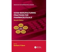 Good Manufacturing Practices for Pharmaceuticals, Seventh Edition (Drugs and the Pharmaceutical Sciences)