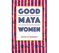 Good Maya Women: Migration and Revitalization of Clothing and Language in Highland Guatemala