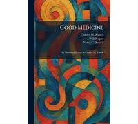 Good Medicine: The Illustrated Letters of Charles M. Russell