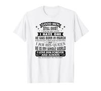 Good Men Still Exist I Know I Have One Born In March B-day T-Shirt