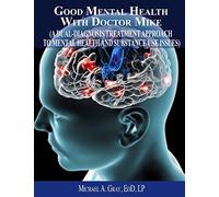 Good Mental Health with Dr. Mike: A Dual-Diagnosis Treatment Approach to Mental Health and Substance Use Issues