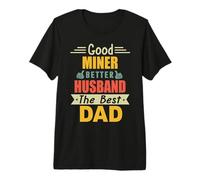Good Miner Better Husband The Best Dad for Fathers Day Premium T-Shirt
