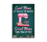 Good Moms Let You Lick The Beaters Beater Machine Great Moms Turn Them Off First Baker Gift Mothers Dayfunny Mom Gift Retro Metal Tin Sign 8X12 Inches