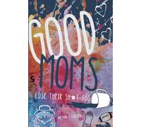 Good Moms Lose Their Sh*t Too: A No-Guilt Book for Moms Holding It Together With Snacks, Sarcasm, and One Missed Reminder Away From a Total Collapse