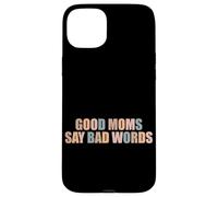 Good Moms Say Bad Words Funny Mom Life Jokes Parent Mommy Case for iPhone 15 Plus