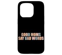 Good Moms Say Bad Words Funny Mom Life Jokes Parent Mommy Case for iPhone 15 Pro