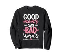 Good Moms Say Bad Words Funny Mom Life Mother Parent Jokes Sweatshirt