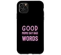 Good Moms Say Bad Words Funny Parenting Humor Case for iPhone 11 Pro Max