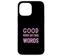 Good Moms Say Bad Words Funny Parenting Humor Case for iPhone 13 Pro Max