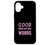 Good Moms Say Bad Words Funny Parenting Humor Case for iPhone 16 Plus