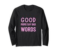 Good Moms Say Bad Words Funny Parenting Humor Long Sleeve T-Shirt