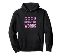 Good Moms Say Bad Words Funny Parenting Humor Pullover Hoodie