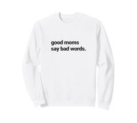Good Moms Say Bad Words, Funny Sassy Parent Graphic Sweatshirt
