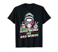 Good Moms Say Bad Words Messy Bun Mom Funny Mother's Day T-Shirt