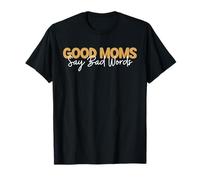 Good Moms Say Bad Words Perfect for Mother's Day Momlife Mom T-Shirt