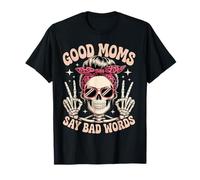 Good Moms Say Bad Words Skeleton Funny Messy Bun Mom T-Shirt