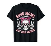 Good Moms Say Bad Words Skeleton Messy Bun Mom Mother's Day T-Shirt