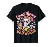 Good Moms Say Bad Words Skeleton Messy Bun Mom Mother's Day T-Shirt
