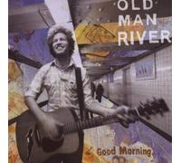 Good Morning (11 Tracks) Aust Excl by Old Man River (2007-09-03)