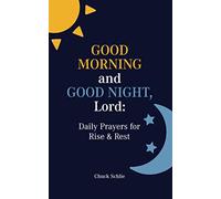 Good Morning and Goodnight, Lord: Daily Prayers for Rise & Rest