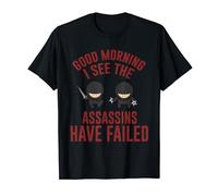 Good Morning Assassins Have Failed Funny T-shirt T-Shirt