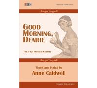 Good Morning, Dearie: The 1921 Musical Comedy: Compete Book and Lyrics (Historical Libretto Series)