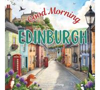 Good Morning Edinburgh: A Children's Adventure Through Scotland's Historic Capital for kids age 6-10 (Good Morning Cities)