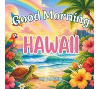 Good Morning Hawaii: A Hawaiian Children's Book Adventure! (Good Morning States)